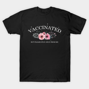 VACCINATED but please stay away from me Floral T-Shirt